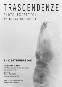 Trascendenze - mostra fotografica di Bruna Marchetti 8-30 settembre 2017 Imagina Cafè - Venezia